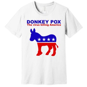 Donkey Pox The Virus Killing America Funny Premium T-Shirt