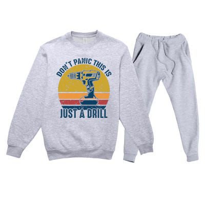 Dont Panic This Is Just A Drill Vintage Funny Tool DIY Gift Premium Crewneck Sweatsuit Set