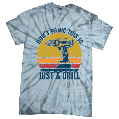 Dont Panic This Is Just A Drill Vintage Funny Tool DIY Gift Tie-Dye T-Shirt