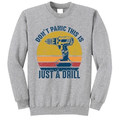 Dont Panic This Is Just A Drill Vintage Funny Tool DIY Gift Tall Sweatshirt