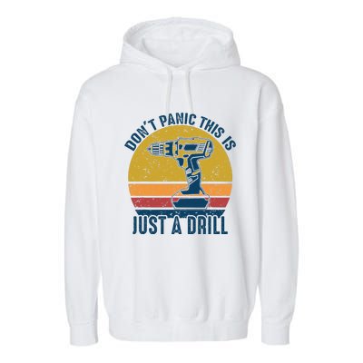 Dont Panic This Is Just A Drill Vintage Funny Tool DIY Gift Garment-Dyed Fleece Hoodie