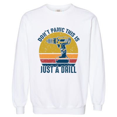 Dont Panic This Is Just A Drill Vintage Funny Tool DIY Gift Garment-Dyed Sweatshirt