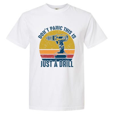 Dont Panic This Is Just A Drill Vintage Funny Tool DIY Gift Garment-Dyed Heavyweight T-Shirt