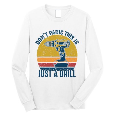 Dont Panic This Is Just A Drill Vintage Funny Tool DIY Gift Long Sleeve Shirt