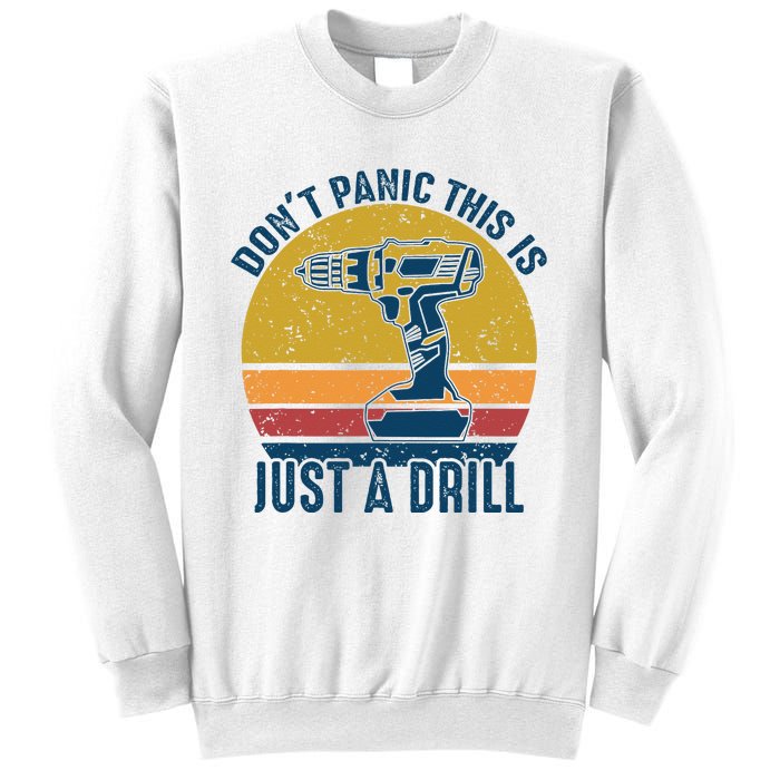 Dont Panic This Is Just A Drill Vintage Funny Tool DIY Gift Sweatshirt