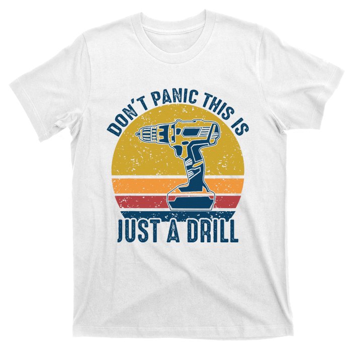 Dont Panic This Is Just A Drill Vintage Funny Tool DIY Gift T-Shirt