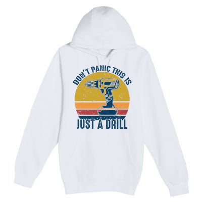 Dont Panic This Is Just A Drill Vintage Funny Tool DIY Gift Premium Pullover Hoodie