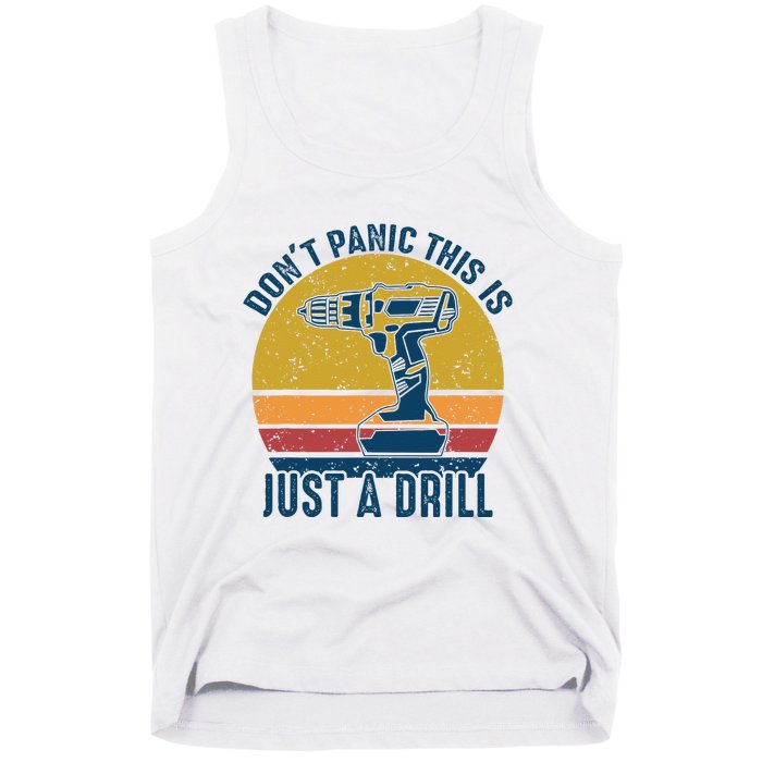 Dont Panic This Is Just A Drill Vintage Funny Tool DIY Gift Tank Top