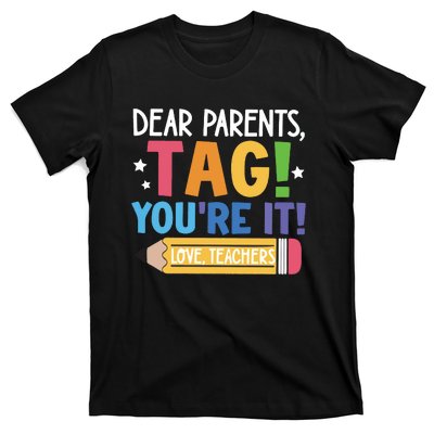 Dear Parents Tag YouRe It Love Teachers T-Shirt