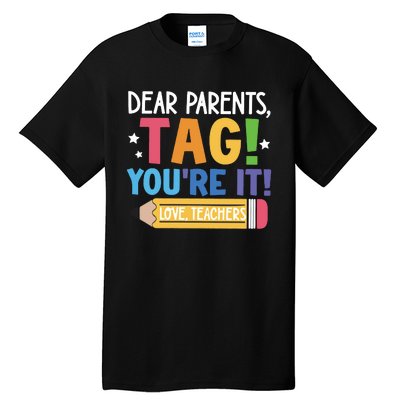 Dear Parents Tag YouRe It Love Teachers Tall T-Shirt