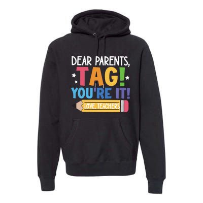 Dear Parents Tag YouRe It Love Teachers Premium Hoodie