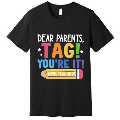 Dear Parents Tag YouRe It Love Teachers Premium T-Shirt