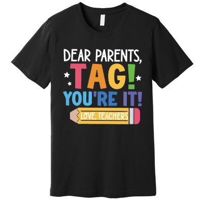 Dear Parents Tag YouRe It Love Teachers Premium T-Shirt