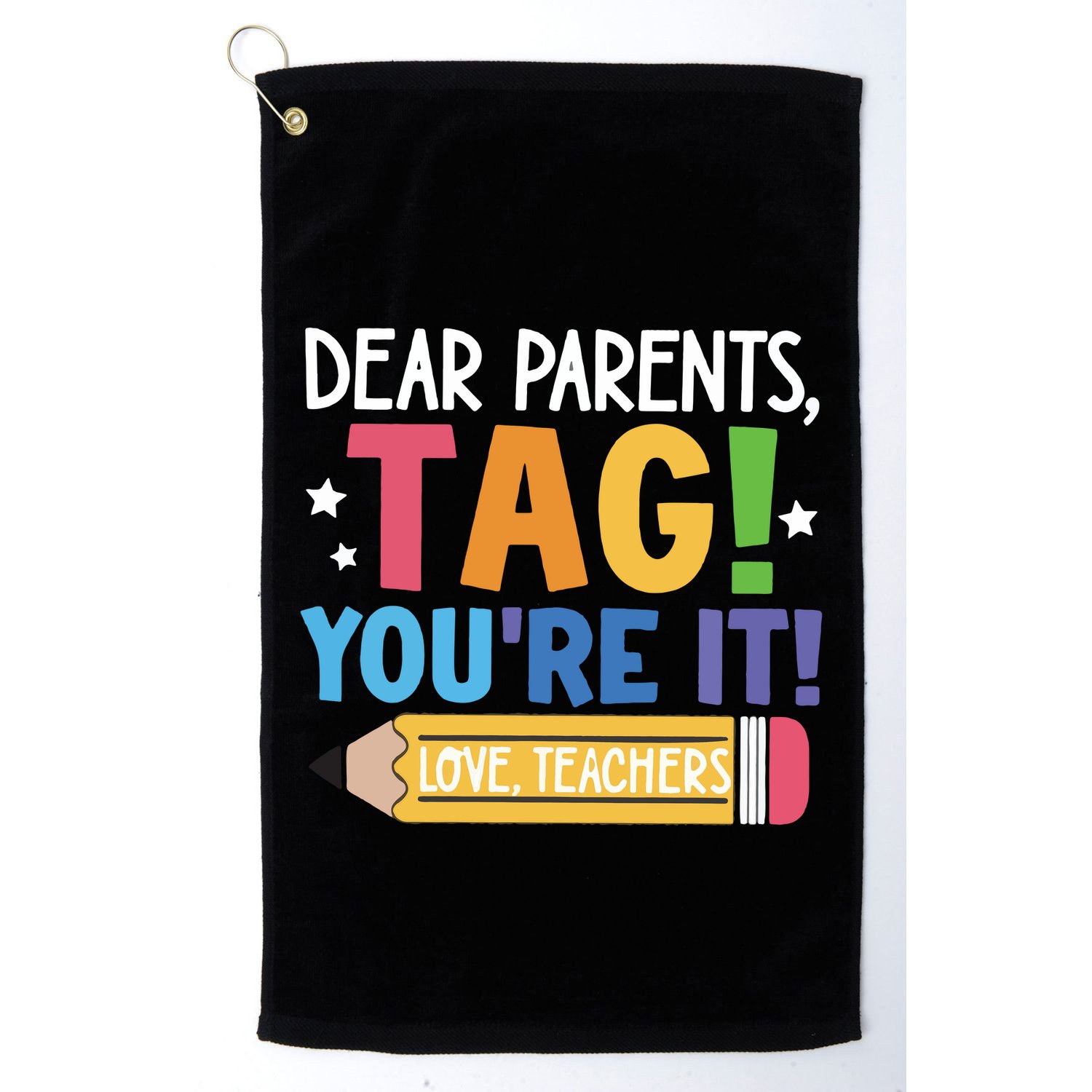 Dear Parents Tag YouRe It Love Teachers Golf Towel