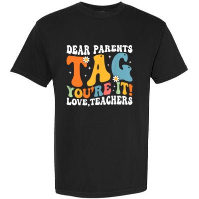 Dear Parents Tag Youre It Love Teachers Last Day Of School Garment-Dyed Heavyweight T-Shirt