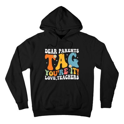 Dear Parents Tag Youre It Love Teachers Last Day Of School Hoodie