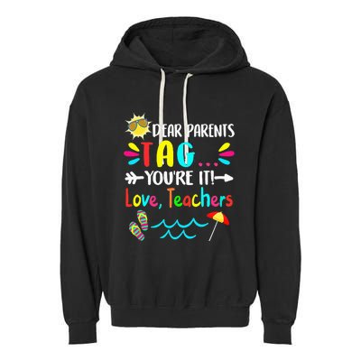 Dear Parents Tag You're It Love Teachers Last Day Of School Garment-Dyed Fleece Hoodie