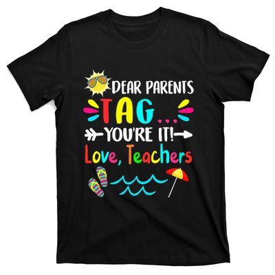 Dear Parents Tag You're It Love Teachers Last Day Of School T-Shirt