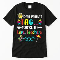 Dear Parents Tag You're It Love Teachers Last Day Of School Tall T-Shirt
