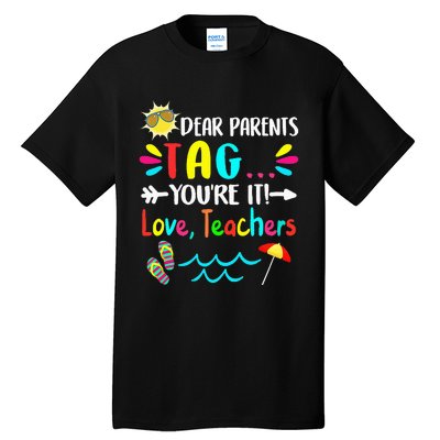 Dear Parents Tag You're It Love Teachers Last Day Of School Tall T-Shirt