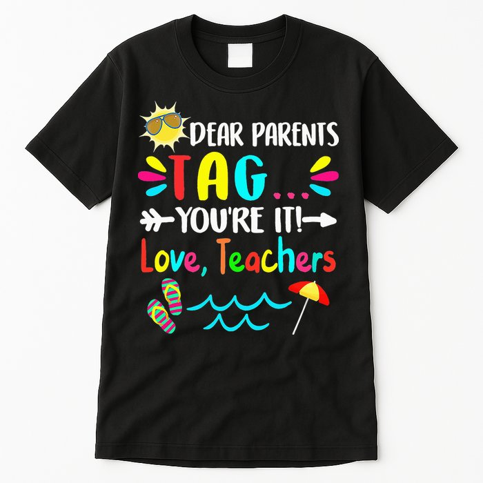 Dear Parents Tag You're It Love Teachers Last Day Of School Tall T-Shirt