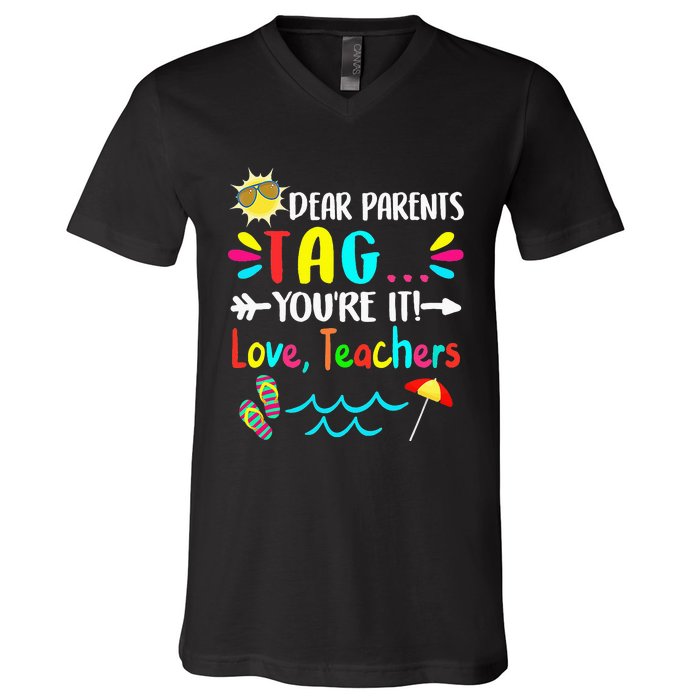 Dear Parents Tag You're It Love Teachers Last Day Of School V-Neck T-Shirt