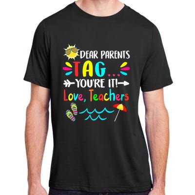 Dear Parents Tag You're It Love Teachers Last Day Of School Adult ChromaSoft Performance T-Shirt