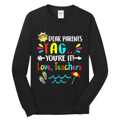 Dear Parents Tag You're It Love Teachers Last Day Of School Tall Long Sleeve T-Shirt