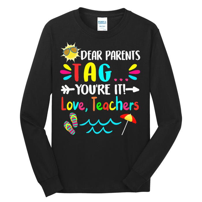 Dear Parents Tag You're It Love Teachers Last Day Of School Tall Long Sleeve T-Shirt