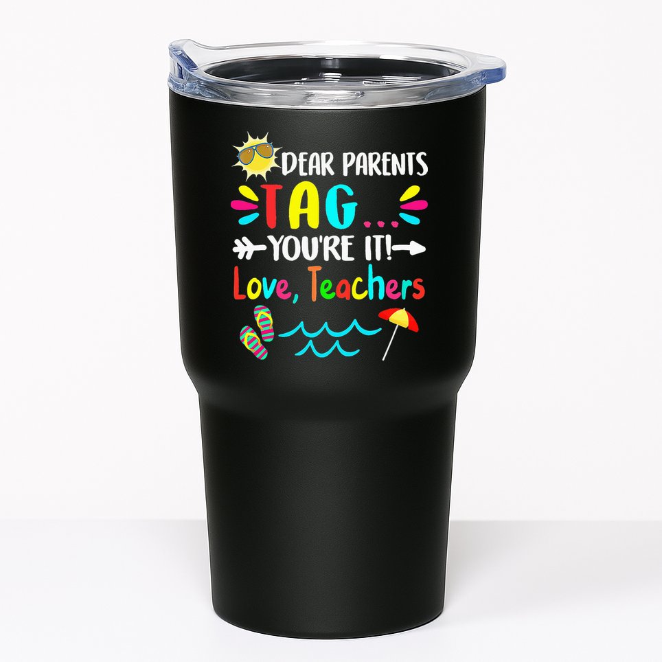Dear Parents Tag You're It Love Teachers Last Day Of School Tumbler