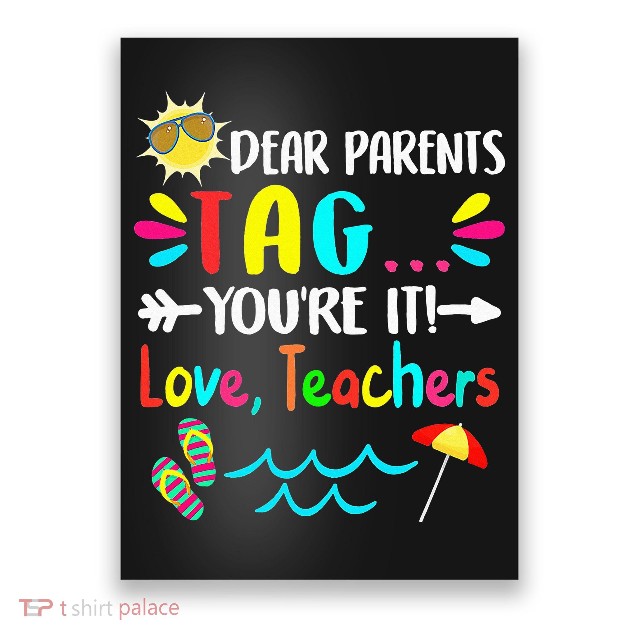 Dear Parents Tag You're It Love Teachers Last Day Of School Poster