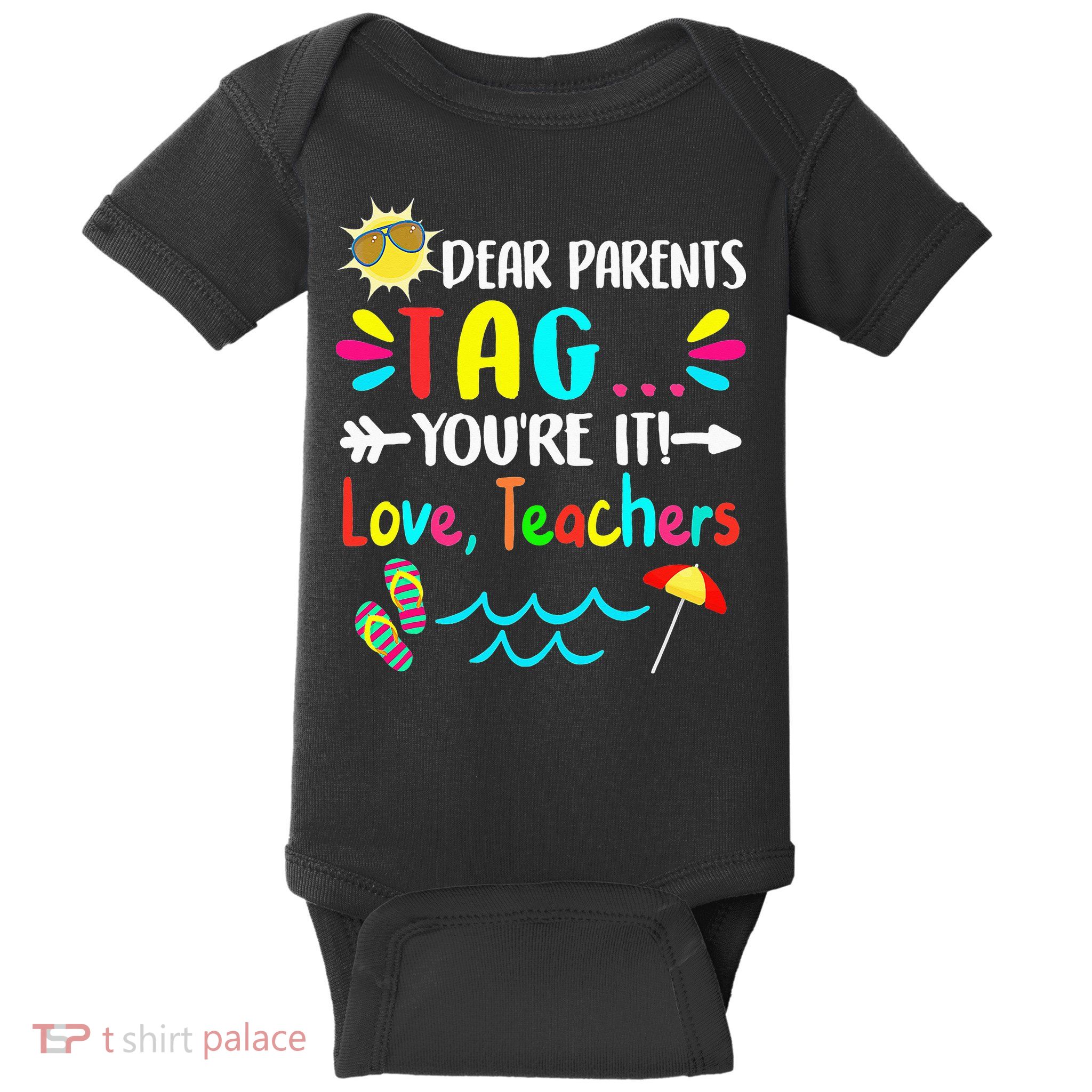 Dear Parents Tag You're It Love Teachers Last Day Of School Baby Bodysuit
