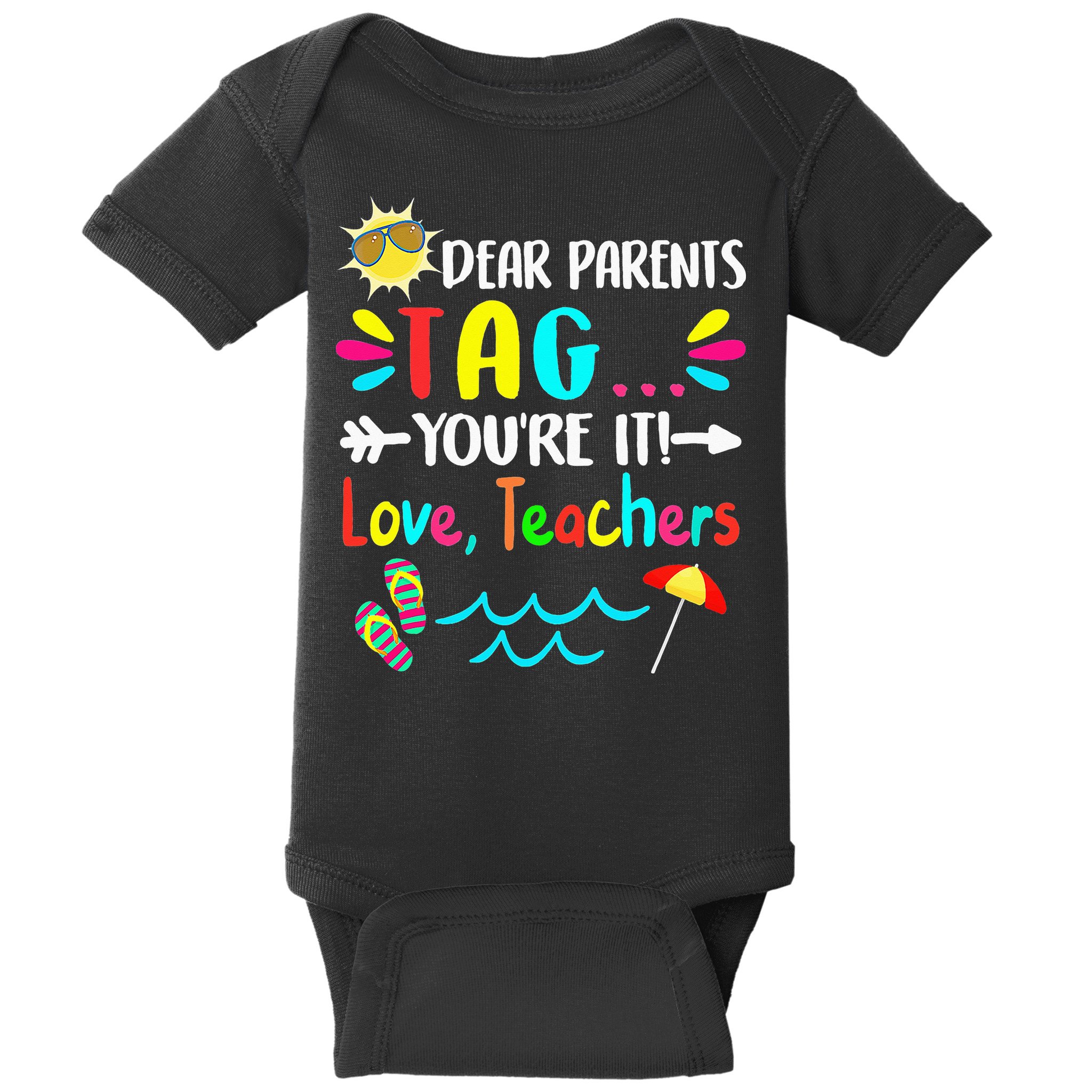 Dear Parents Tag You're It Love Teachers Last Day Of School Baby Bodysuit