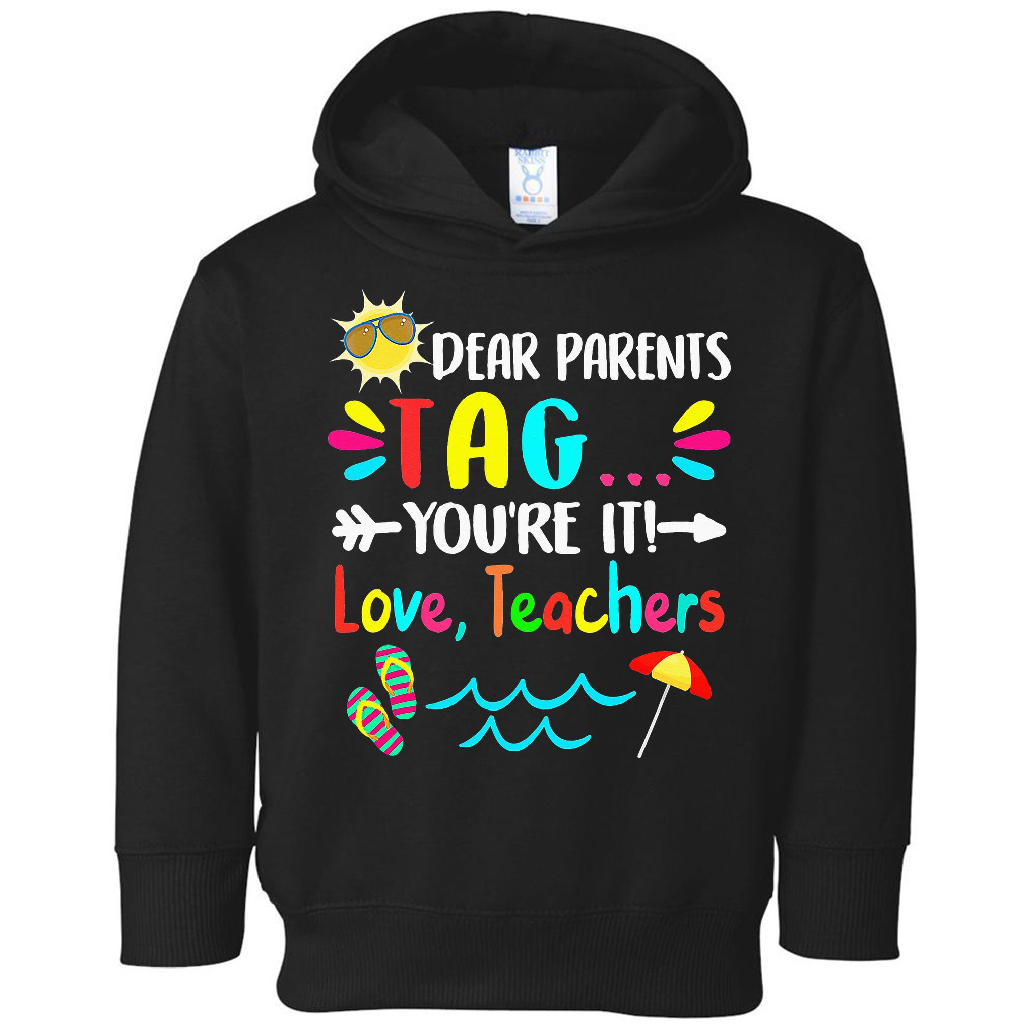 Dear Parents Tag You're It Love Teachers Last Day Of School Toddler Hoodie