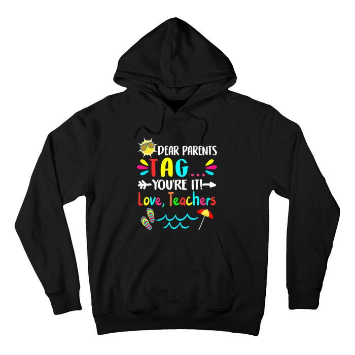 Dear Parents Tag You're It Love Teachers Last Day Of School Tall Hoodie