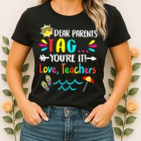 Dear Parents Tag You're It Love Teachers Last Day Of School Womens T-Shirt