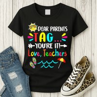 Dear Parents Tag You're It Love Teachers Last Day Of School Womens T-Shirt