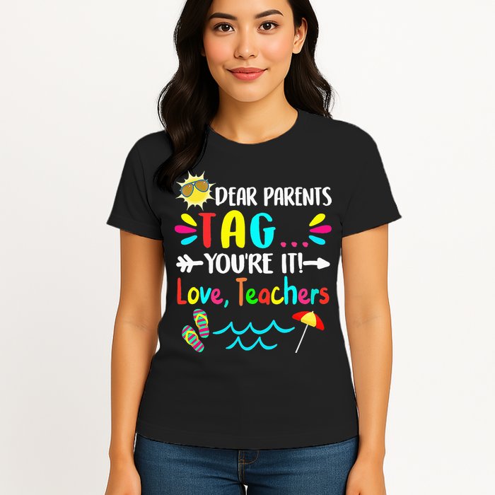 Dear Parents Tag You're It Love Teachers Last Day Of School Womens T-Shirt