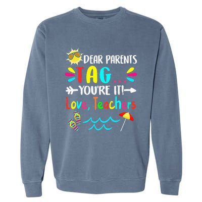 Dear Parents Tag You're It Love Teachers Last Day Of School Garment-Dyed Sweatshirt