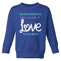 Dear Parents Tag Youre It Love Teacher First Day Of School Gift Toddler Sweatshirt