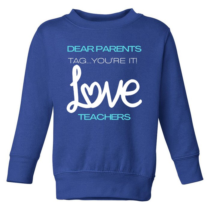 Dear Parents Tag Youre It Love Teacher First Day Of School Gift Toddler Sweatshirt