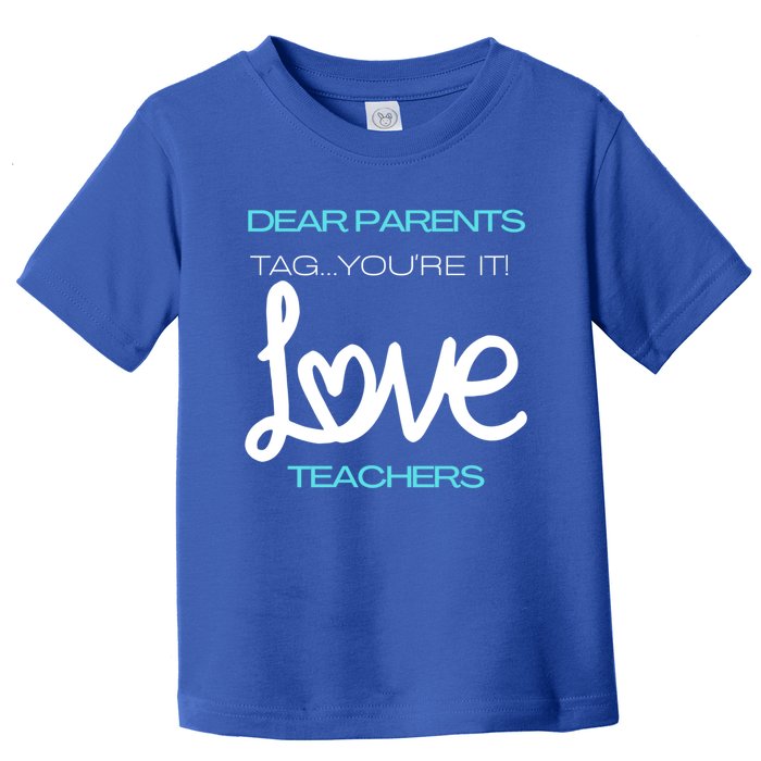 Dear Parents Tag Youre It Love Teacher First Day Of School Gift Toddler T-Shirt