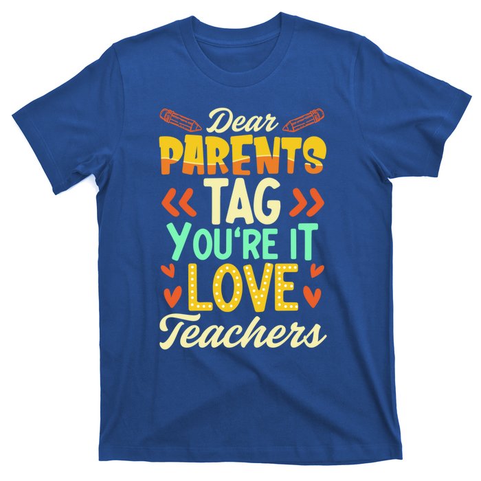 Dear Parents Tag Youre It Love Teacher Funny Graduation Gift T-Shirt