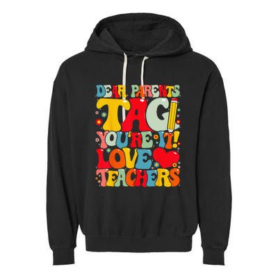 Dear Parents Tag You're It Love Teachers Last Day of School Garment-Dyed Fleece Hoodie