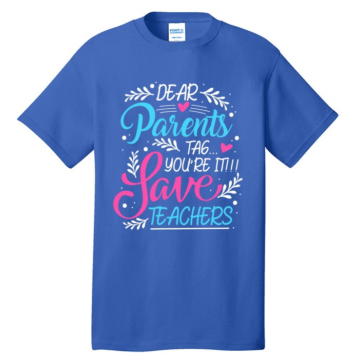 Dear Parents Tag Youre It !!! Love Teachers Meaningful Gift Tall T-Shirt