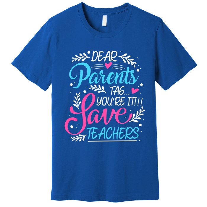 Dear Parents Tag Youre It !!! Love Teachers Meaningful Gift Premium T-Shirt