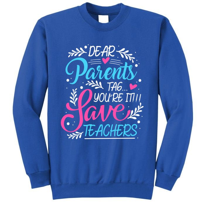 Dear Parents Tag Youre It !!! Love Teachers Meaningful Gift Tall Sweatshirt