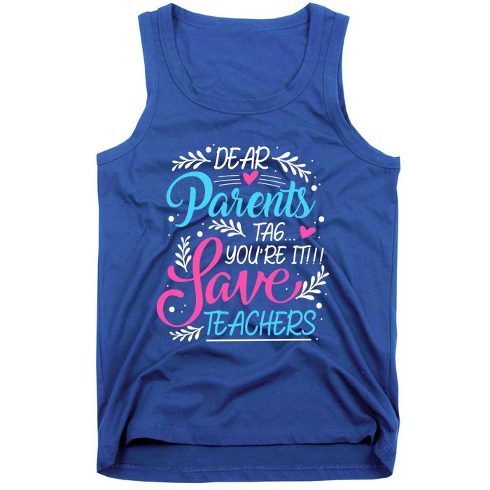 Dear Parents Tag Youre It !!! Love Teachers Meaningful Gift Tank Top