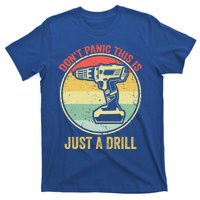 Dont Panic This Is Just A Drill Vintage Funny Tool Diy Great Gift T-Shirt