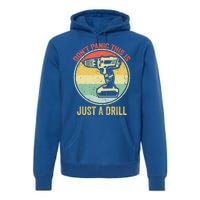 Dont Panic This Is Just A Drill Vintage Funny Tool Diy Great Gift Premium Hoodie